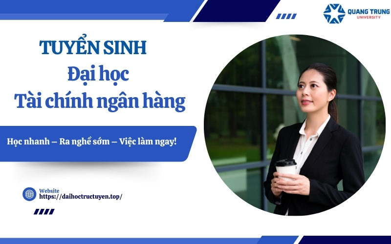 Tuyển sinh Đại học Tài chính ngân hàng - Mới nhất - Xét tuyển học bạ