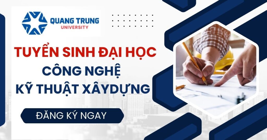 Tuyển sinh Đại học Công nghệ kỹ thuật xây dựng