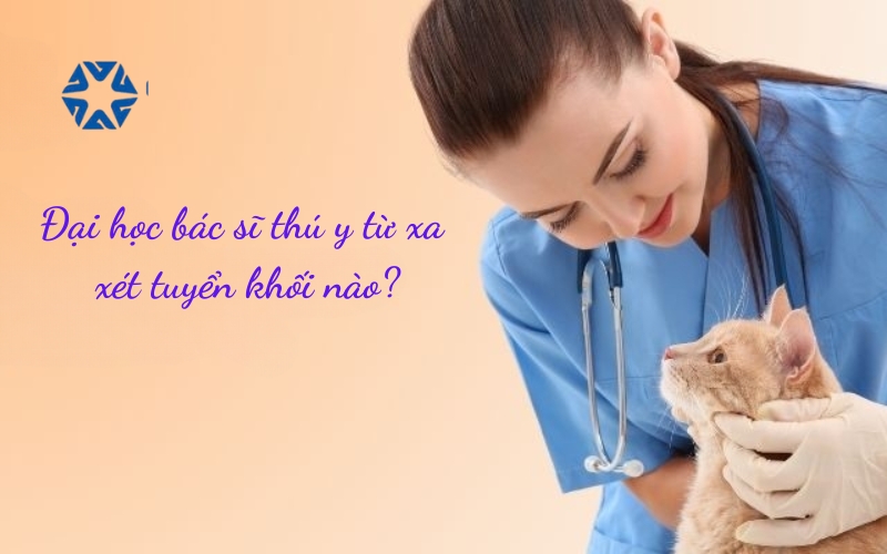 Hình thức xét tuyển Đại học Bác sĩ thú y từ xa