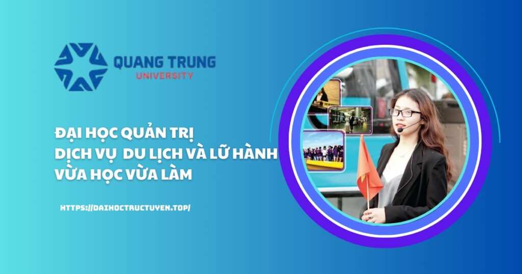 Đại học Quản trị dịch vụ du lịch và lữ hành vừa học vừa làm