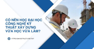 Đai học Công nghệ Kỹ thuật xây dựng vừa học vừa làm