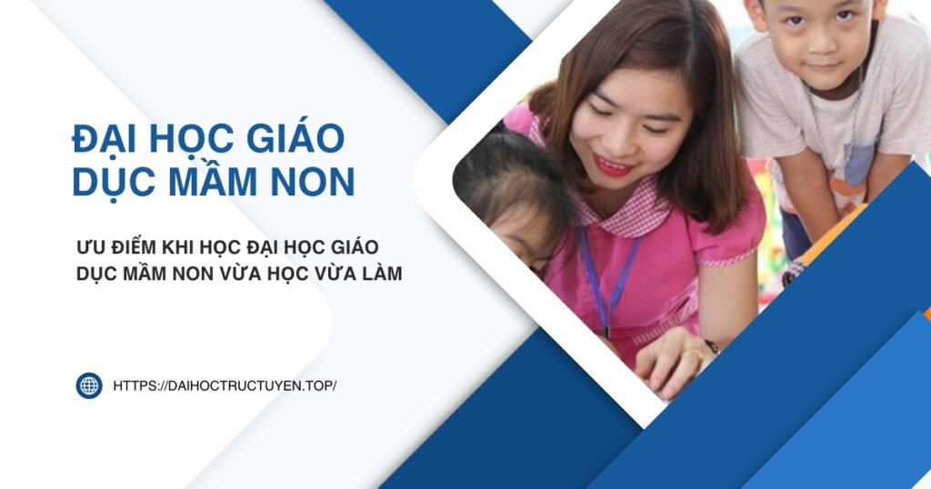Đại học Giáo dục Mầm non vừa học vừa làm