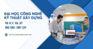 Đại học Công nghệ Kỹ thuật xây dựng vừa học vừa làm