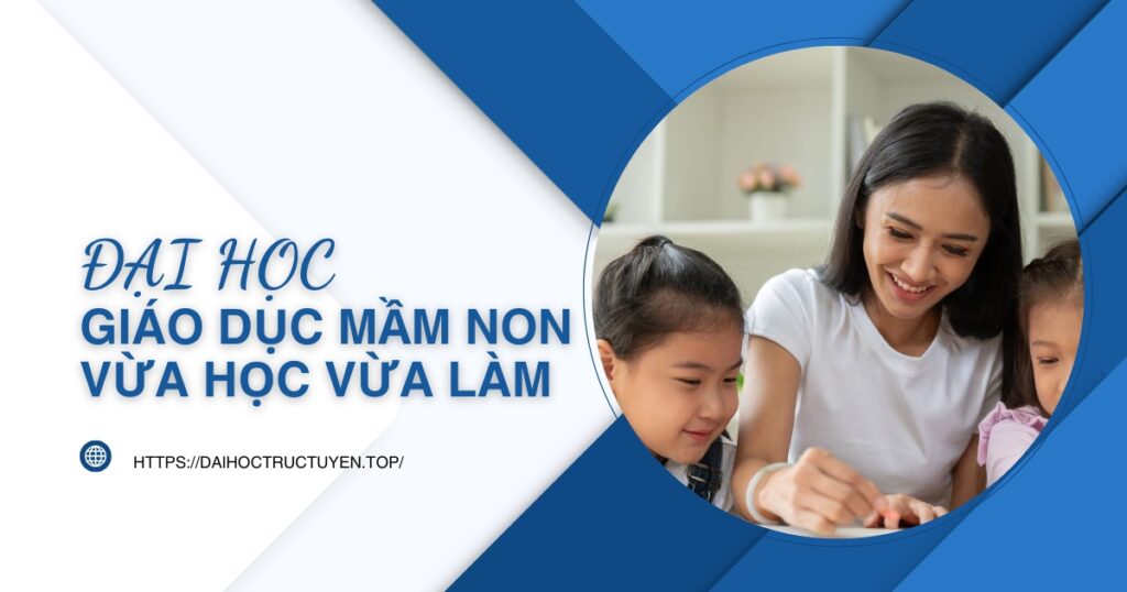 Đại học Giáo dục Mầm non vừa học vừa làm