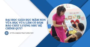 Đại học Giáo Dục Mầm non vừa học vừa làm