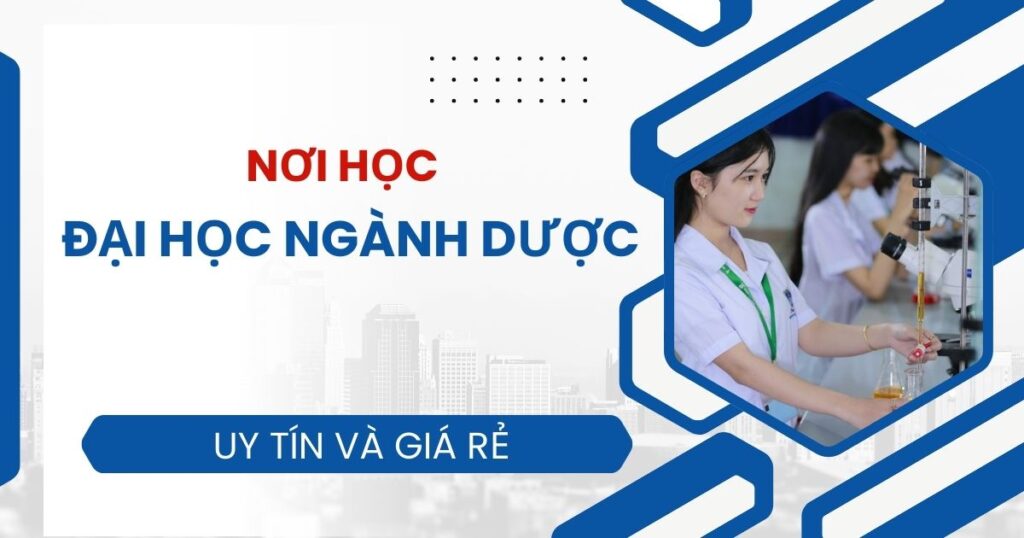 Học Đại học ngành Dược ở đâu?