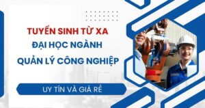 Tuyển sinh Đại học ngành Quản lý công nghiệp 2026 mới nhất