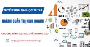 Tuyển sinh Đại học Từ xa ngành Quản trị kinh doanh mới nhất