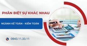 Phân biệt sự khác nhau giữa ngành Kế toán - Kiểm toán