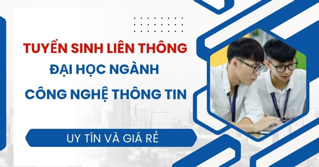 Tuyển sinh Liên thông Đại học ngành Công nghệ thông tin