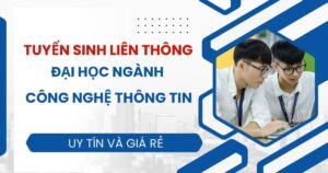 Tuyển sinh Liên thông Đại học ngành Công nghệ thông tin