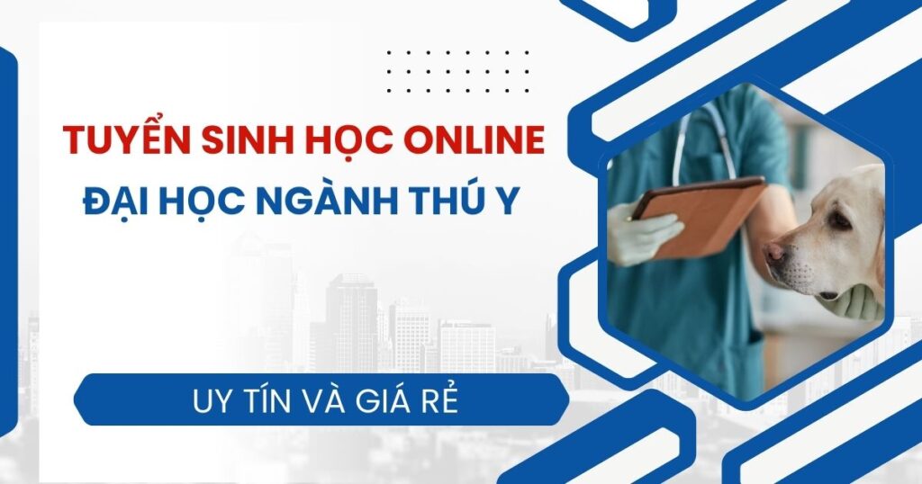 Tuyển sinh Đại học ngành Thú Y online