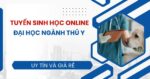 Tuyển sinh Đại học ngành Thú Y online