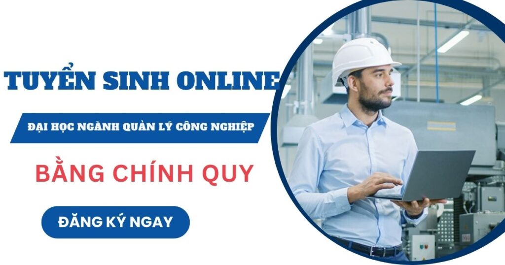 Tuyển sinh Đại học online ngành Quản lý Công nghiệp mới nhất