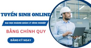 Tuyển sinh Đại học online ngành Quản lý Công nghiệp mới nhất