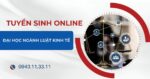 Tuyển sinh Đại học online ngành Luật kinh tế mới nhất