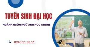 Tuyển sinh Đại học online ngành Ngôn ngữ Anh mới nhất