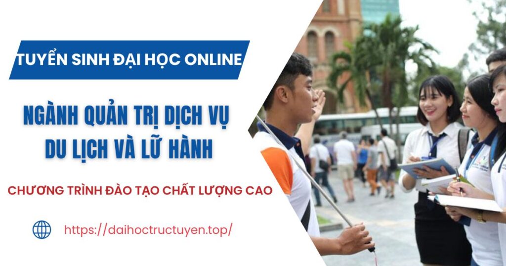 Tuyển sinh Đại học online ngành Quản trị dịch vụ du lịch và lữ hành mới nhất