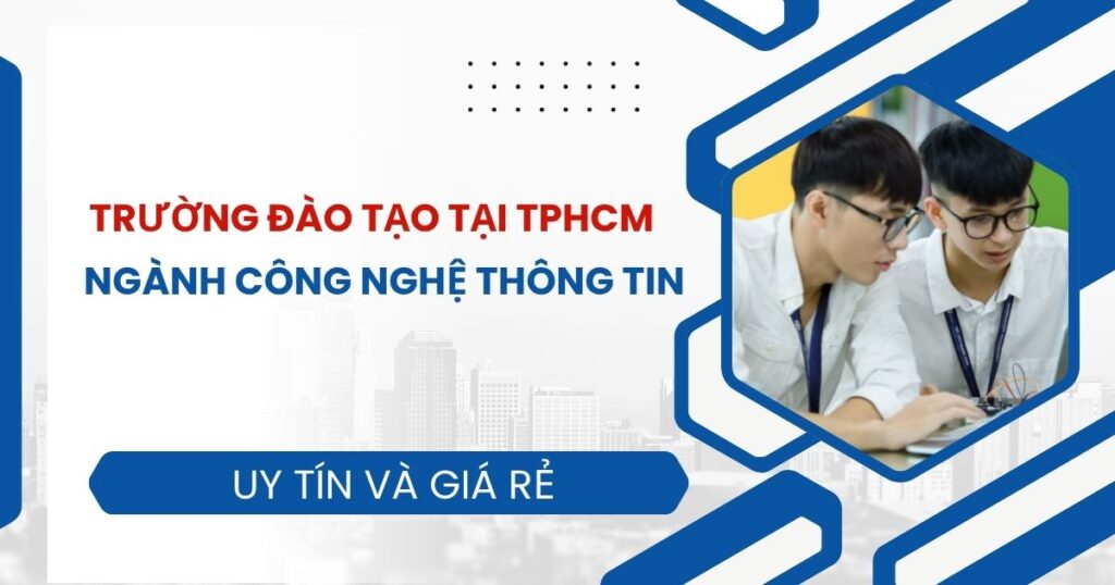 Trường đào tạo ngành Công nghệ thông tin tại TPHCM