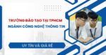Trường đào tạo ngành Công nghệ thông tin tại TPHCM