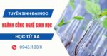 Tuyển sinh Đại học Từ xa ngành Công nghệ sinh học mới nhất