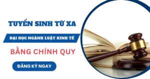 Tuyển sinh Đại học Từ xa ngành Luật kinh tế mới nhất