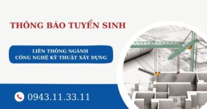 Thông báo tuyển sinh Liên thông ngành Công nghệ kỹ thuật xây dựng