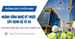 Thông báo tuyển sinh ngành Công nghệ kỹ thuật xây dựng hệ Từ xa