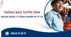 Thông báo tuyển sinh ngành Quản lý công nghiệp hệ Từ xa