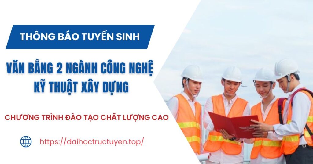 Thông báo tuyển sinh Văn bằng 2 ngành Công nghệ Kỹ thuật xây dựng