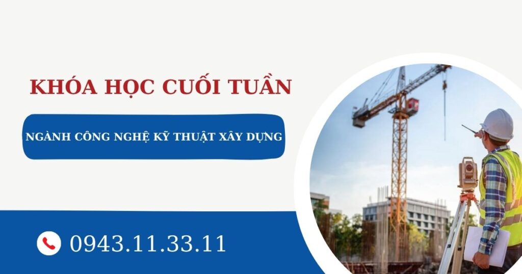 Tuyển sinh ngành Công nghệ kỹ thuật xây dựng học cuối tuần dành cho người đi làm