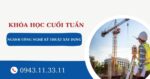Tuyển sinh ngành Công nghệ kỹ thuật xây dựng học cuối tuần dành cho người đi làm