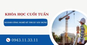 Tuyển sinh ngành Công nghệ kỹ thuật xây dựng học cuối tuần dành cho người đi làm
