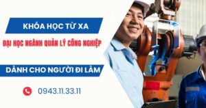 Tuyển sinh Đại học ngành Quản lý công nghiệp Từ xa dành cho người bận rộn