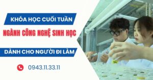 Tuyển sinh ngành Công nghệ sinh học học cuối tuần dành cho người đi làm