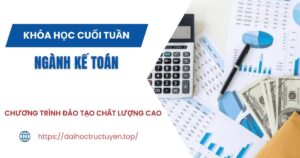 Tuyển sinh ngành Kế toán học cuối tuần dành cho người đi làm