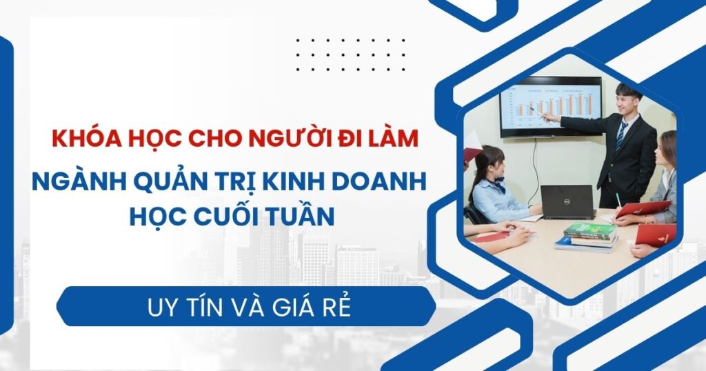 Tuyển sinh ngành Quản trị kinh doanh học cuối tuần dành cho người đi làm