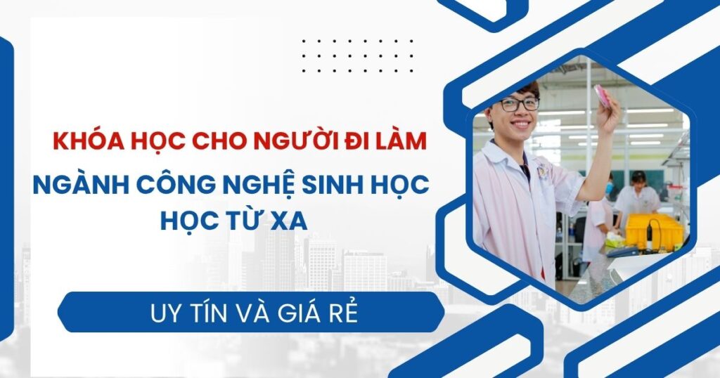 Tuyển sinh Đại học ngành Công nghệ sinh học Từ xa dành cho người bận rộn