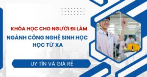 Tuyển sinh Đại học ngành Công nghệ sinh học Từ xa dành cho người bận rộn