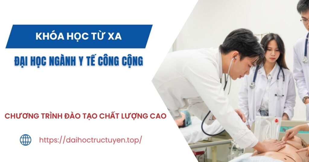Tuyển sinh Đại học ngành Y tế công cộng Từ xa dành cho người bận rộn